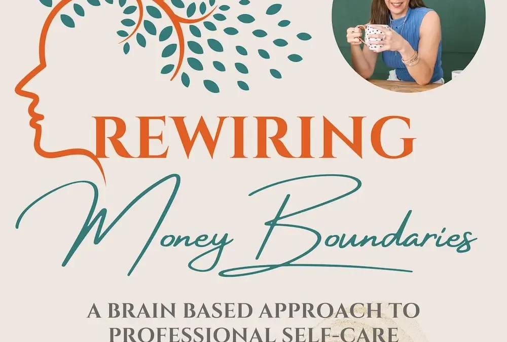Rewiring Money Boundaries: A Brain-Based Approach to Professional Self-Care