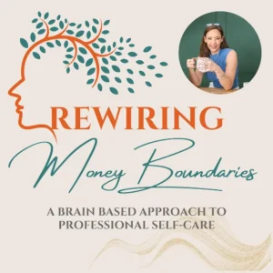 Rewiring Money Boundaries: A Brain-Based Approach to Professional Self-Care