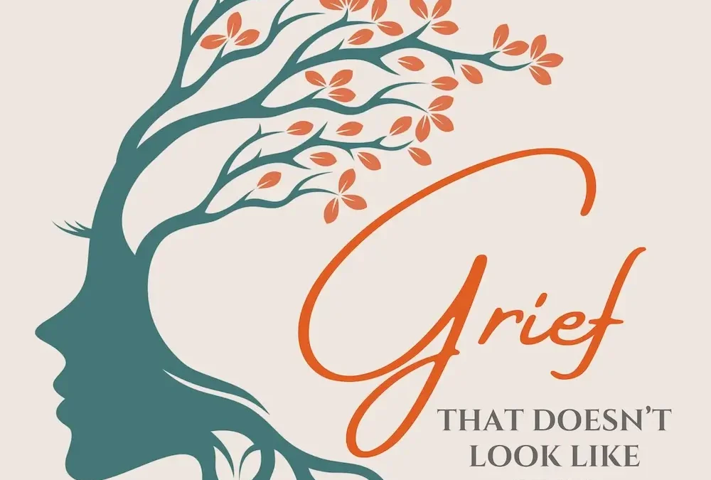 Grief That Doesn’t Look Like Grief